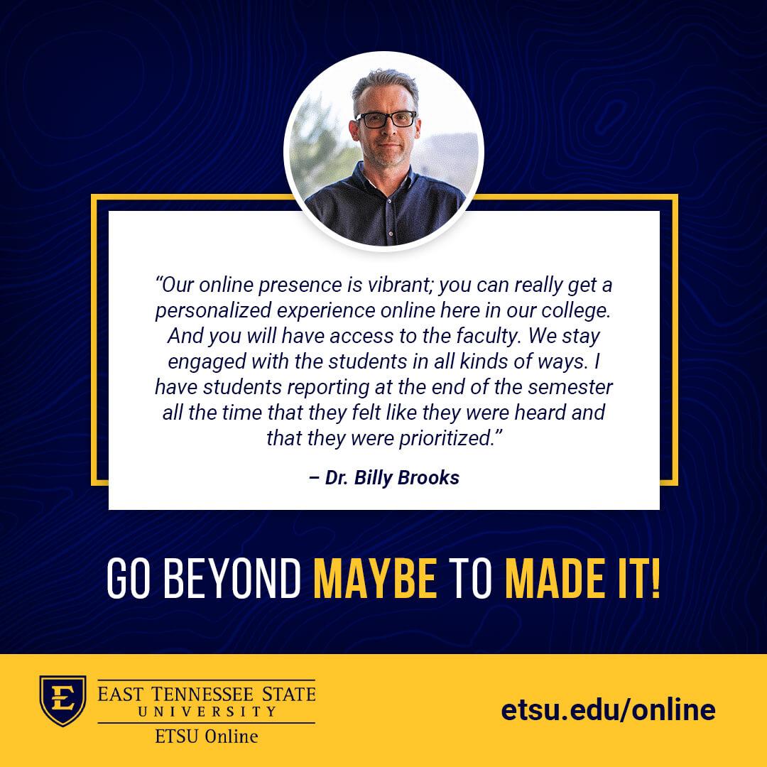 Our online presence is vibrant; you can really get a personalized experience online here in our college. And you will have access to the faculty. We stay engaged with students in all kinds of ways. I have students reporting at the end of the semester all the time that they felt like they were heard and that they were prioritized. 