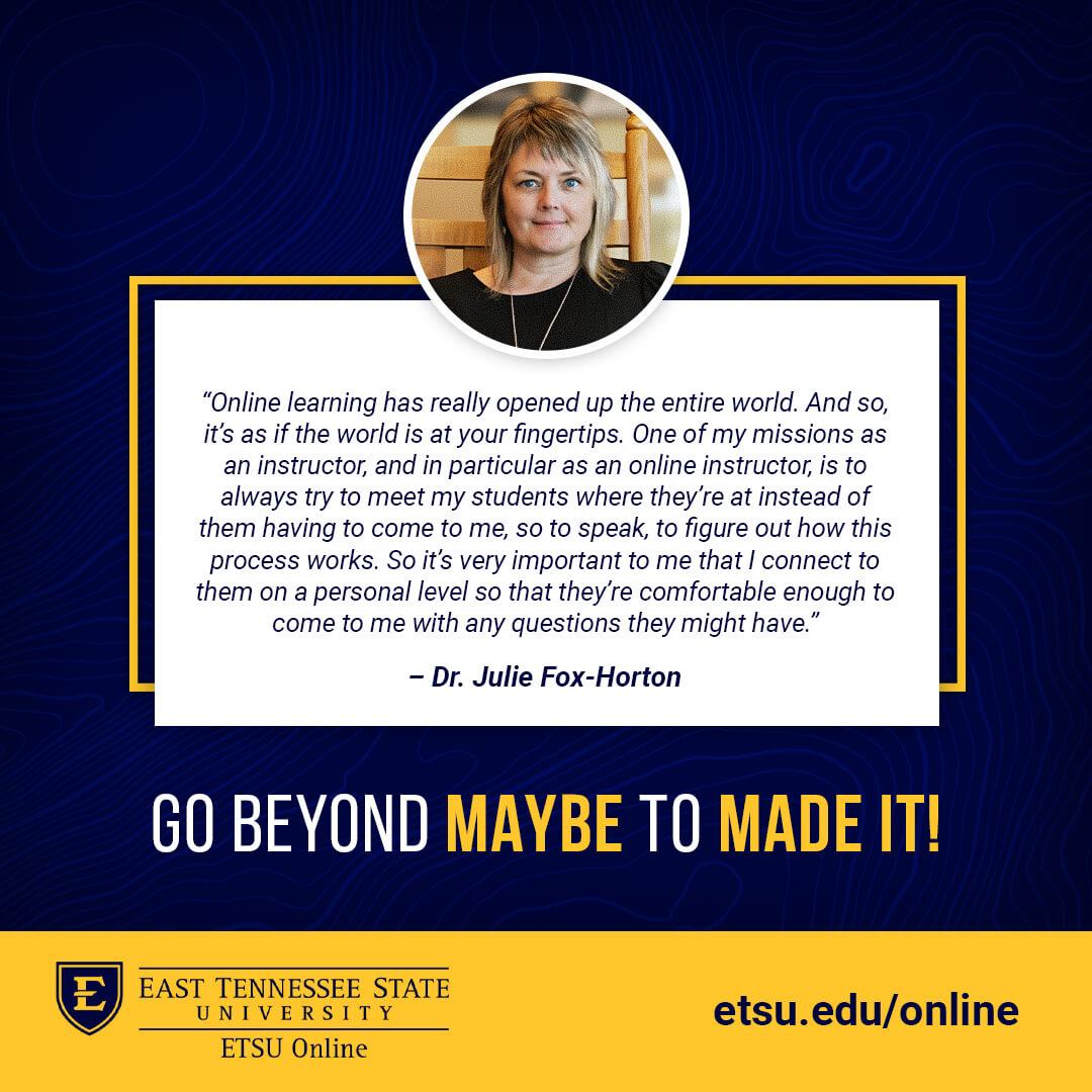 Online learning has really opened up the entire world. And so, it's as if the world is at your fingertips. One of my missions as an instructor, and in particular as an online instructor, is to always try to meet my students where they're at instead of them having to come to me, so to speak, to figure out how this process works. So it's very important to me that I connect to them on a personal level so that they're comfortable enough to come to me with any questions they might have.